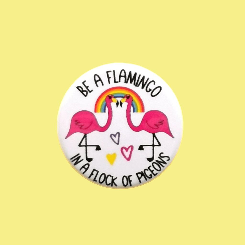 Be a Flamingo in a Flock of Pigeons Button Badge - Colour Your Life Club