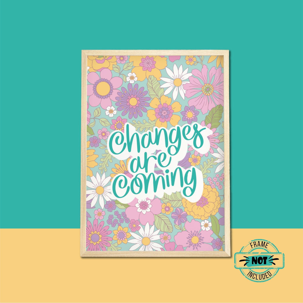 Changes are Coming Floral Print | UNFRAMED A5 A4 A3 - Colour Your Life Club