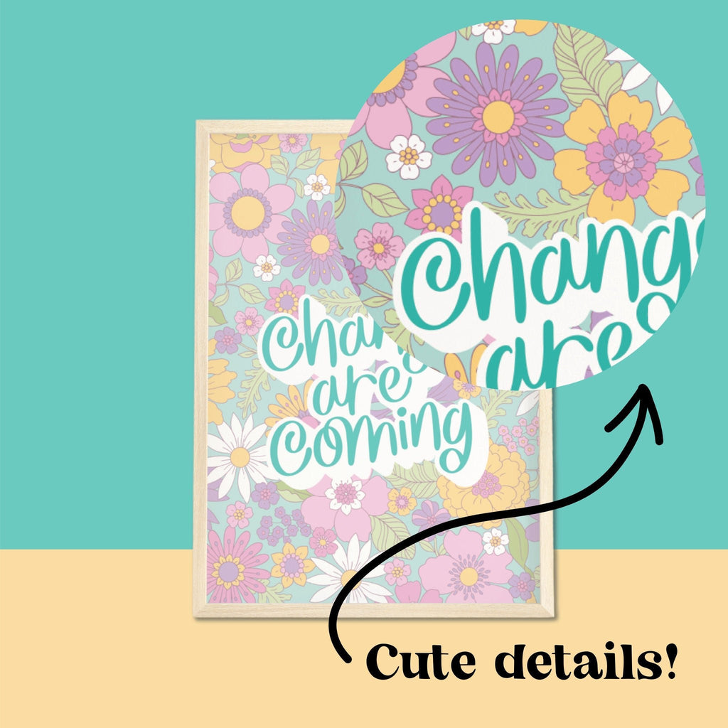 Changes are Coming Floral Print | UNFRAMED A5 A4 A3 - Colour Your Life Club