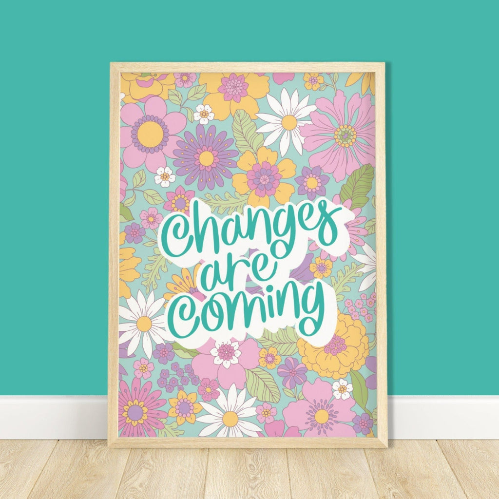 Changes are Coming Floral Print | UNFRAMED A5 A4 A3 - Colour Your Life Club