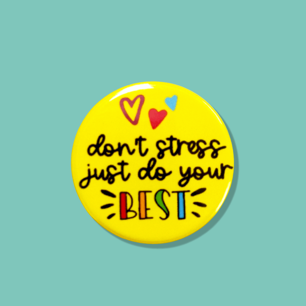 Don't Stress Just Do Your Best Button Badge - Colour Your Life Club