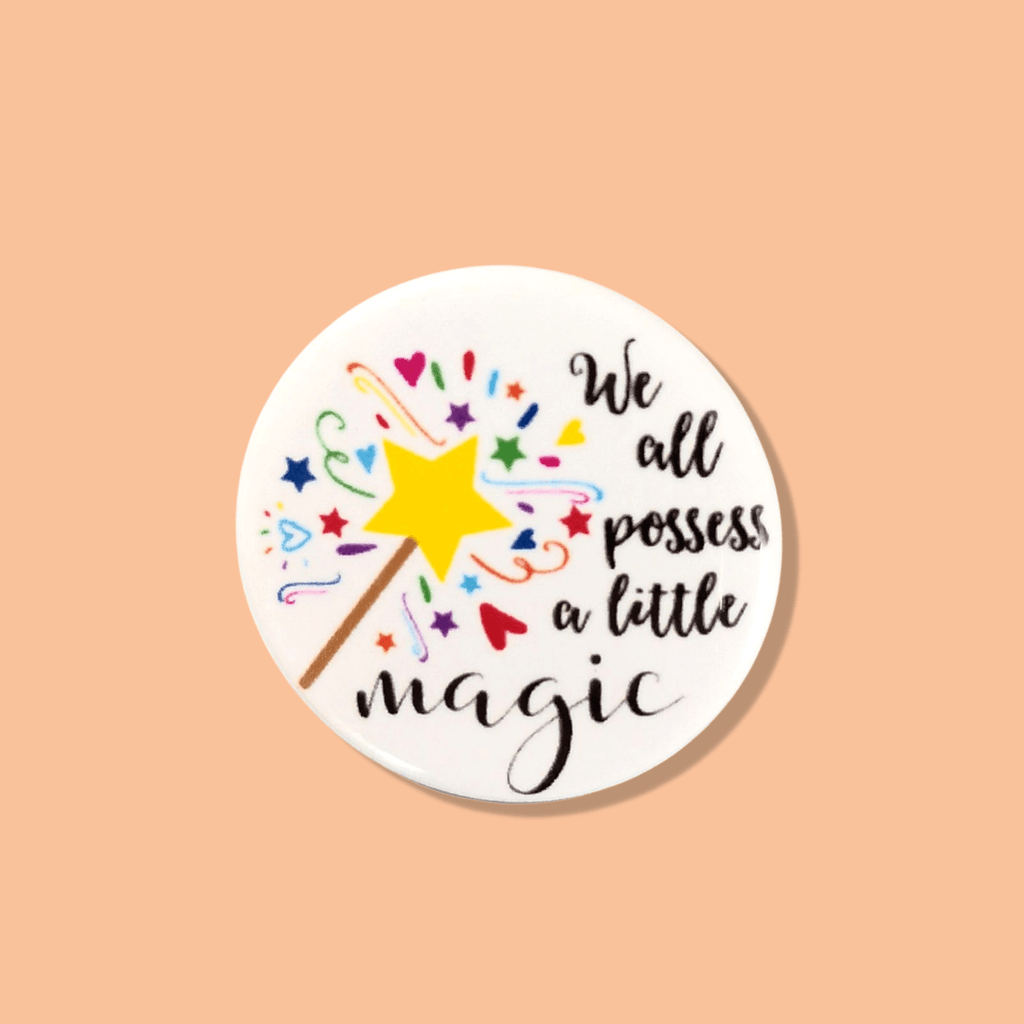 We All Possess a Little Magic Button Badge - Colour Your Life Club