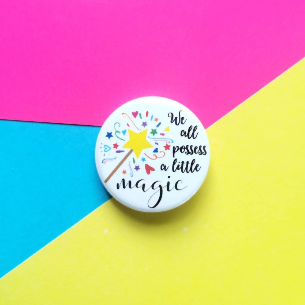 We All Possess a Little Magic Button Badge - Colour Your Life Club